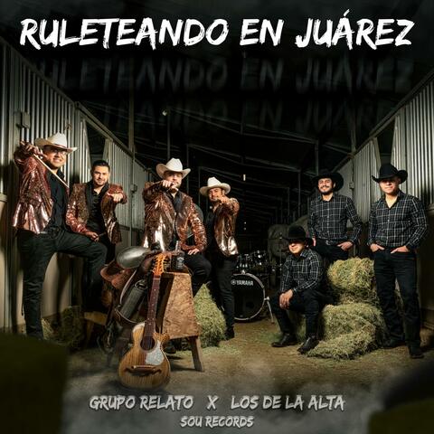 Ruleteando En Juarez (feat. Grupo Relato)