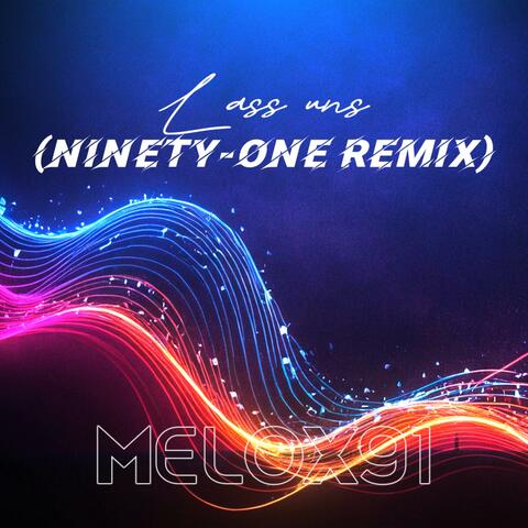 Lass uns (NINETY-ONE REMIX)