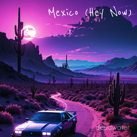Mexico (Hey Now)