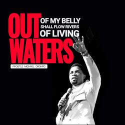 Out of my Belly shall flow Rivers of living waters (feat. Apostle Michael Orokpo) (Live Session)