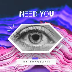 Need You