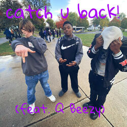 catch u back! (feat. Q Beezy)