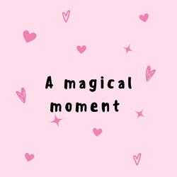 A MAGICAL MOMENT