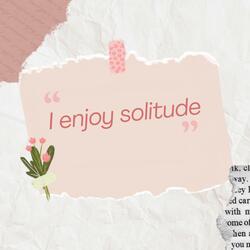 I ENJOY SOLITUDE