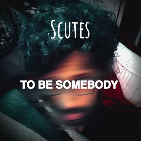 TO BE SOMEBODY