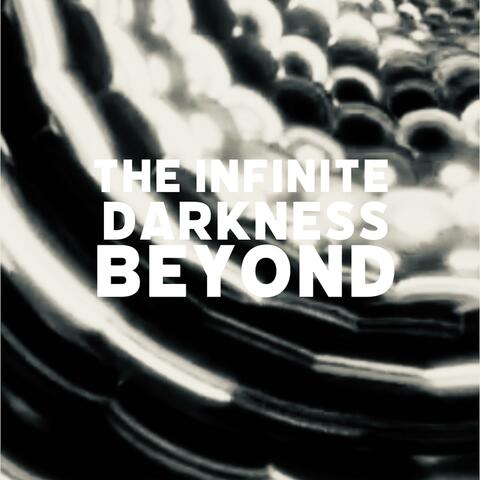 The Infinite Darkness Beyond