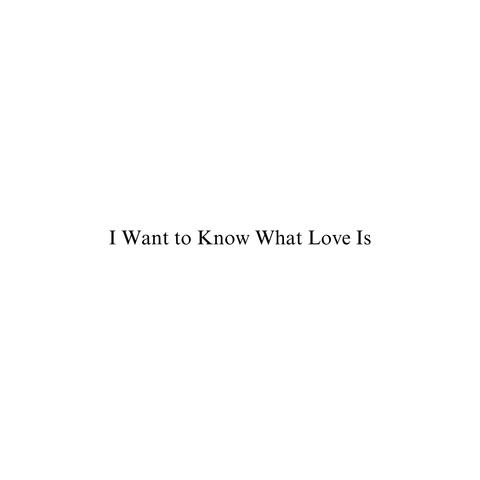 I Want to Know What Love Is