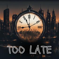 Too Late