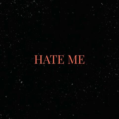 HATE ME