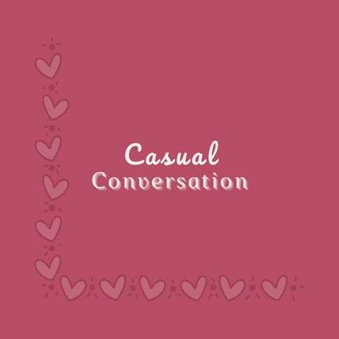 Casual Conversation