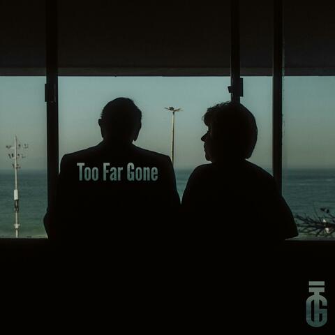Too Far Gone