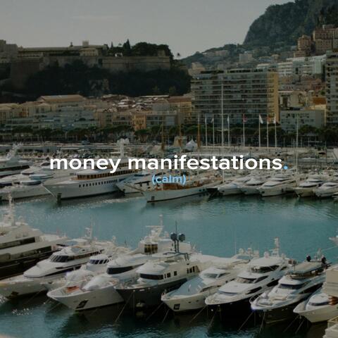 money manifestations. (calm)
