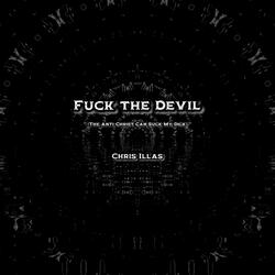 Fuck The Devil (The Anti-Christ Can Suck My Dick) (feat. LA Legacy & Chris Illas)