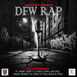 DFW Rap (feat. J-Hurt, Rod-T, G True, Svpa, Cre Cre, Crash Money, Lil Tony, K Tun & Soulja Steve)