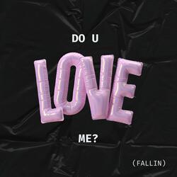 do u love me (fallin)