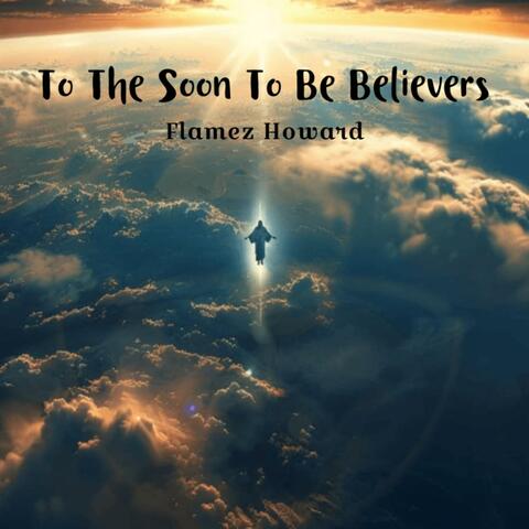 To The Soon To Be Believers