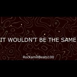 IT WOULDN'T BE THE SAME