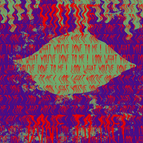 Look What You've Done To Me!