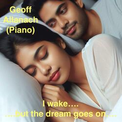 I wake.... but the dream goes on....