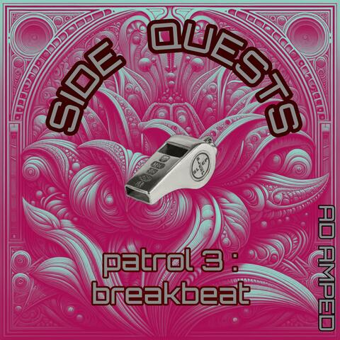 SIDE QUESTS (patrol 3 : breakbeat)