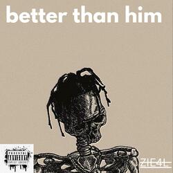 better than him
