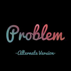 Problem (Alternate Version)