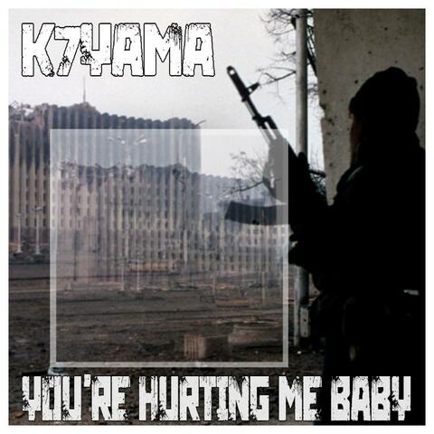YOU'RE HURTING ME BABY