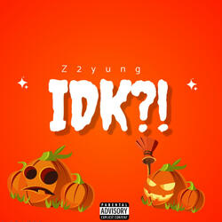 IDK?!