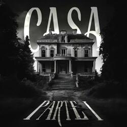 Casa Pt. I