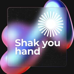 SHAK YOU HAND