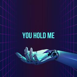 YOU HOLD ME