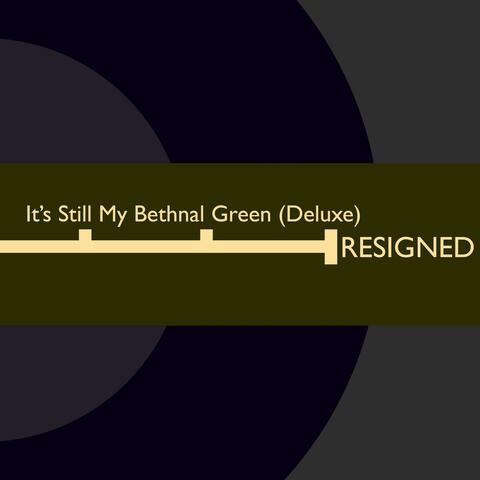It's Still My Bethnal Green (Deluxe)