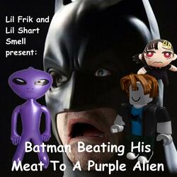 Batman Beating His Meat To A Purple Alien (feat. Lil Shart Smell)