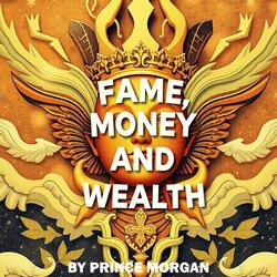 Fame, Money and Wealth