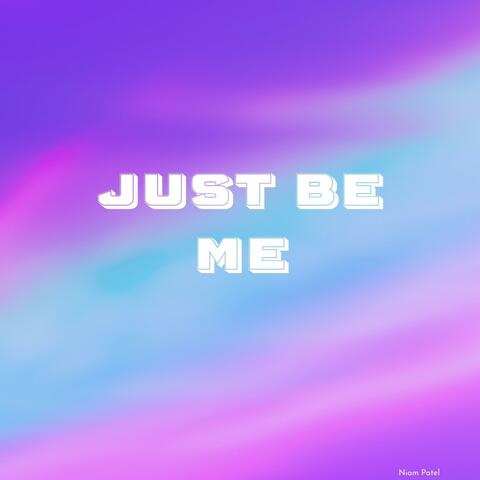 Just Be Me