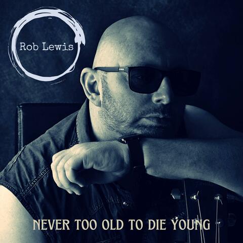 Never Too Old To Die Young