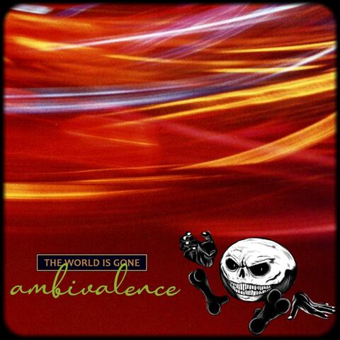 The World Is Gone : Ambivalence Deluxe