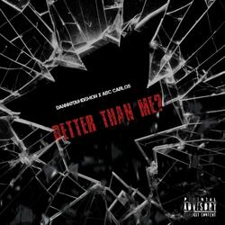 Better Than Me? (feat. DannyDuhDemon)