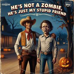 He's Not a Zombie, He's Just My Stupid Friend