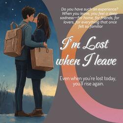 I'm lost when I leave