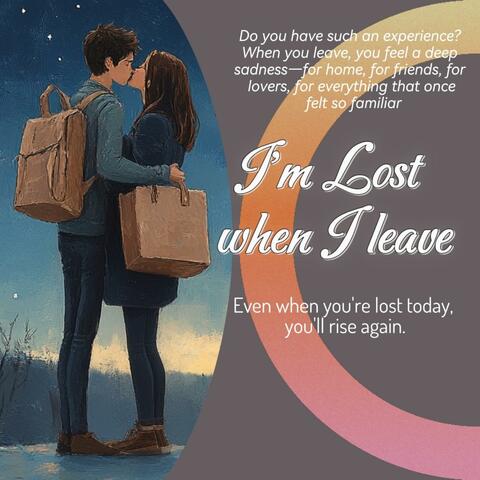 I'm lost when I leave