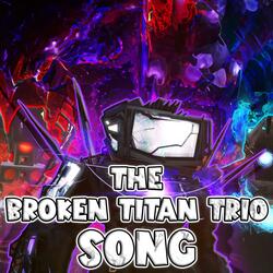 THE BROKEN TITAN TRIO SONG