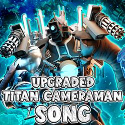 UPGRADED TITAN CAMERAMAN SONG