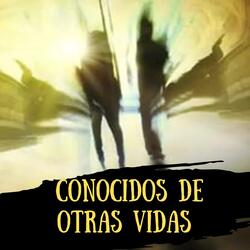 CONOCIDOS DE OTRAS VIDAS