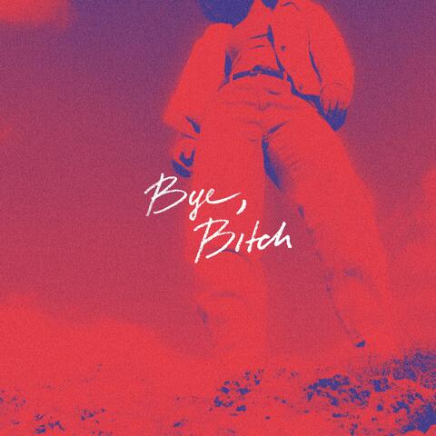 Bye, Bitch