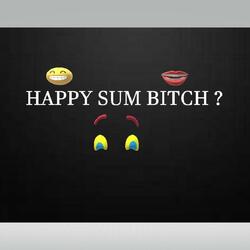 Happy Sum Bitch ?