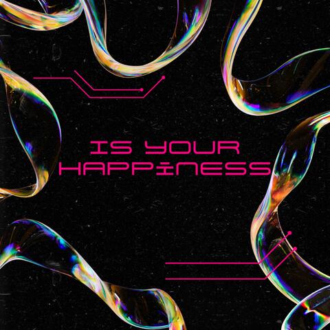 IS YOUR HAPPINESS