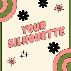 YOUR SILHOUETTE