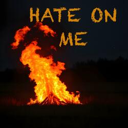 Hate on me