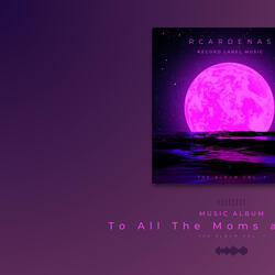 To all the Moms and Dads